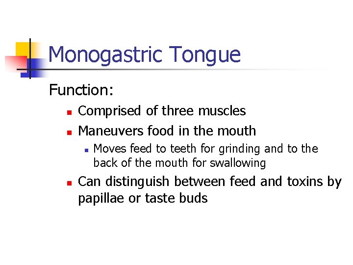 Monogastric Tongue Function: n n Comprised of three muscles Maneuvers food in the mouth Monogastric Tongue Function: n n Comprised of three muscles Maneuvers food in the mouth
