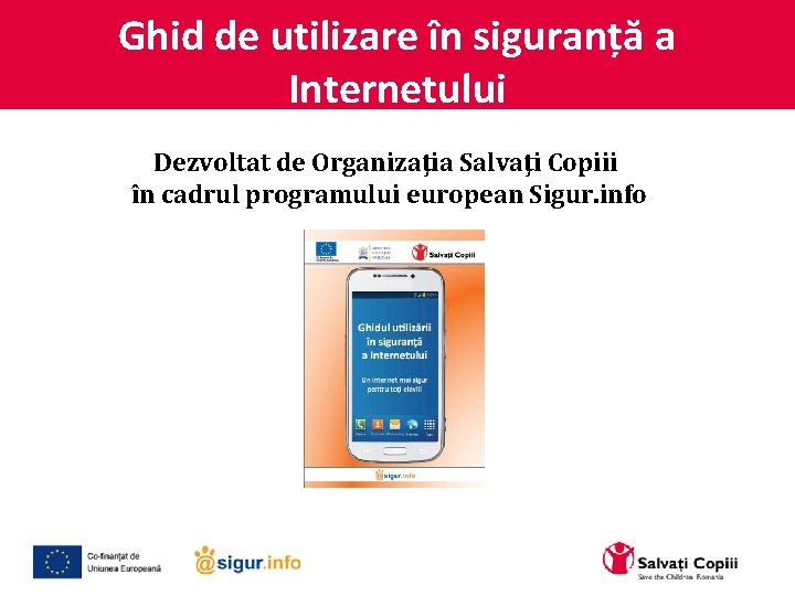 Ghid de utilizare în siguranță a Internetului Dezvoltat de Organizaţia Salvaţi Copiii în cadrul