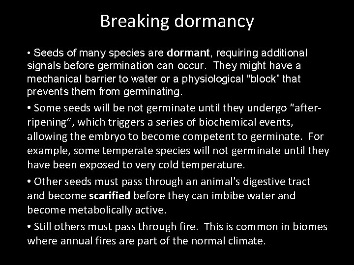 Breaking dormancy • Seeds of many species are dormant, requiring additional signals before germination