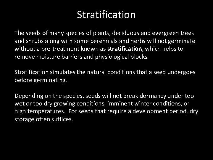 Stratification The seeds of many species of plants, deciduous and evergreen trees and shrubs