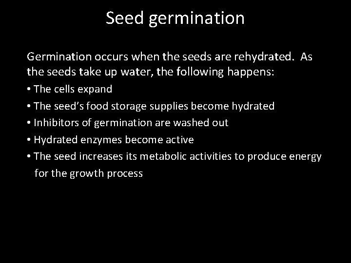 Seed germination Germination occurs when the seeds are rehydrated. As the seeds take up