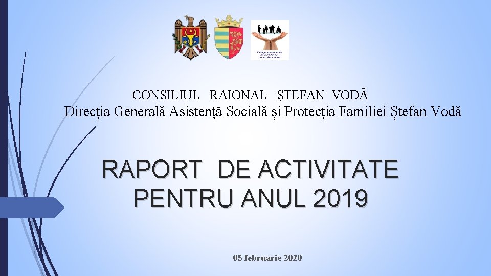 CONSILIUL RAIONAL ȘTEFAN VODĂ Direcția Generală Asistență Socială și Protecția Familiei Ștefan Vodă RAPORT