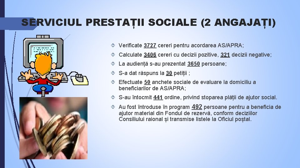 SERVICIUL PRESTAȚII SOCIALE (2 ANGAJAȚI) Verificate 3727 cereri pentru acordarea AS/APRA; Calculate 3406 cereri