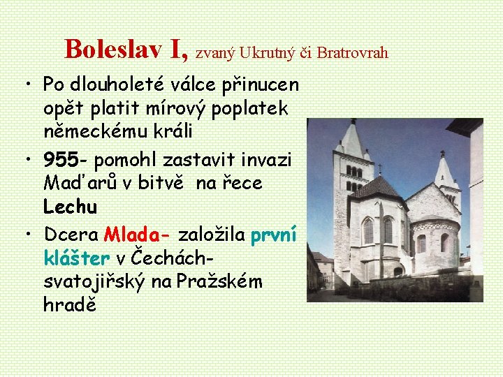 Boleslav I, zvaný Ukrutný či Bratrovrah • Po dlouholeté válce přinucen opět platit mírový Boleslav I, zvaný Ukrutný či Bratrovrah • Po dlouholeté válce přinucen opět platit mírový