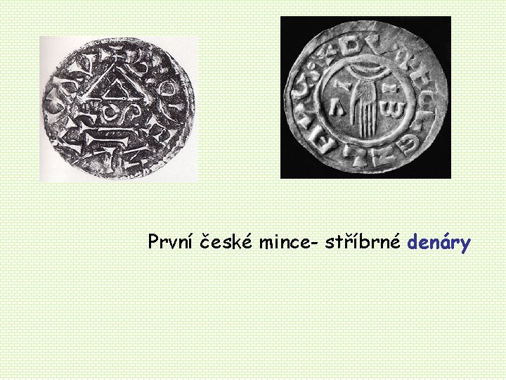 První české mince- stříbrné denáry První české mince- stříbrné denáry