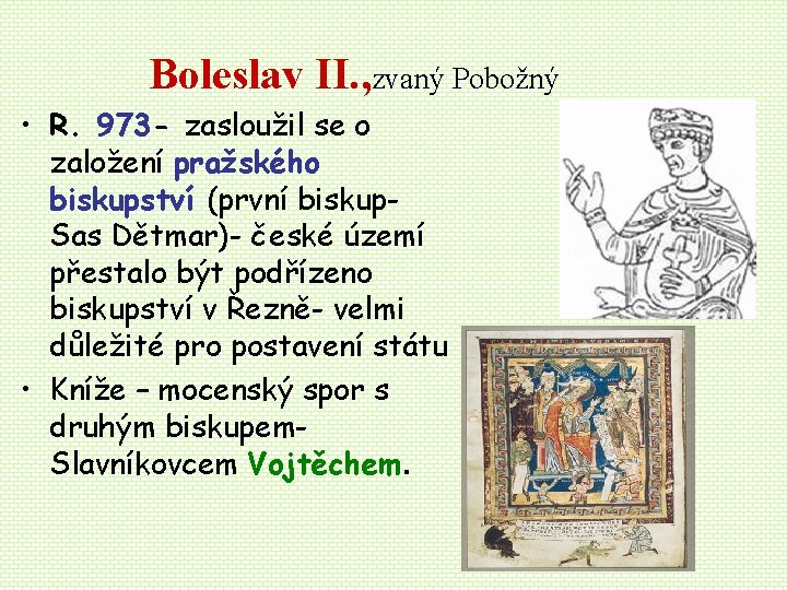 Boleslav II. , zvaný Pobožný • R. 973 - zasloužil se o založení pražského Boleslav II. , zvaný Pobožný • R. 973 - zasloužil se o založení pražského
