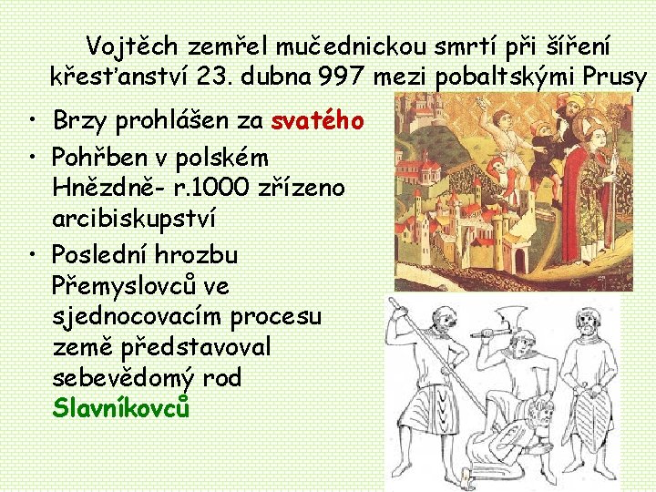 Vojtěch zemřel mučednickou smrtí při šíření křesťanství 23. dubna 997 mezi pobaltskými Prusy • Vojtěch zemřel mučednickou smrtí při šíření křesťanství 23. dubna 997 mezi pobaltskými Prusy •