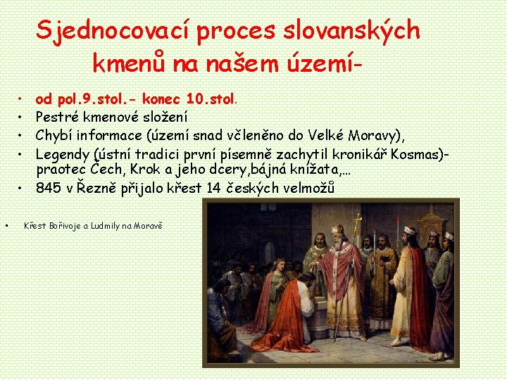 Sjednocovací proces slovanských kmenů na našem území • • od pol. 9. stol. - Sjednocovací proces slovanských kmenů na našem území • • od pol. 9. stol. -