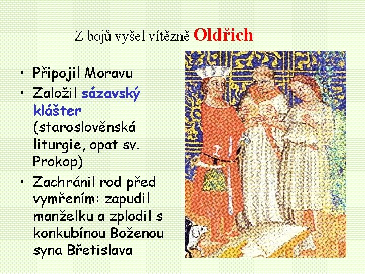 Z bojů vyšel vítězně Oldřich • Připojil Moravu • Založil sázavský klášter (staroslověnská liturgie, Z bojů vyšel vítězně Oldřich • Připojil Moravu • Založil sázavský klášter (staroslověnská liturgie,