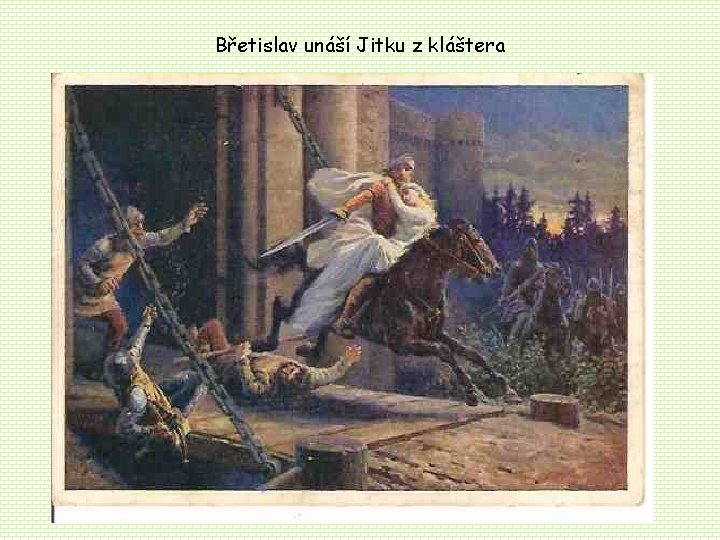 Břetislav unáší Jitku z kláštera Břetislav unáší Jitku z kláštera