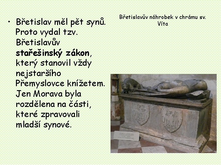 • Břetislav měl pět synů. Proto vydal tzv. Břetislavův stařešinský zákon, který stanovil • Břetislav měl pět synů. Proto vydal tzv. Břetislavův stařešinský zákon, který stanovil