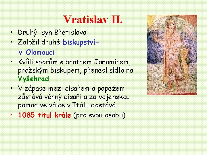 Vratislav II. • Druhý syn Břetislava • Založil druhé biskupstvív Olomouci • Kvůli sporům Vratislav II. • Druhý syn Břetislava • Založil druhé biskupstvív Olomouci • Kvůli sporům