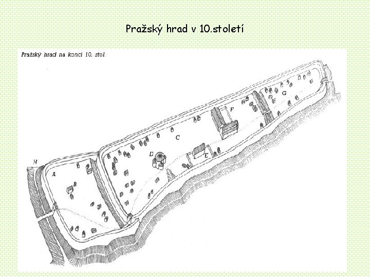 Pražský hrad v 10. století Pražský hrad v 10. století