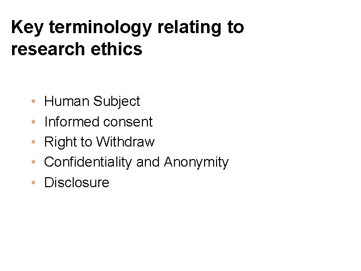 Key terminology relating to research ethics • • • Human Subject Informed consent Right