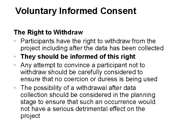Voluntary Informed Consent The Right to Withdraw • Participants have the right to withdraw