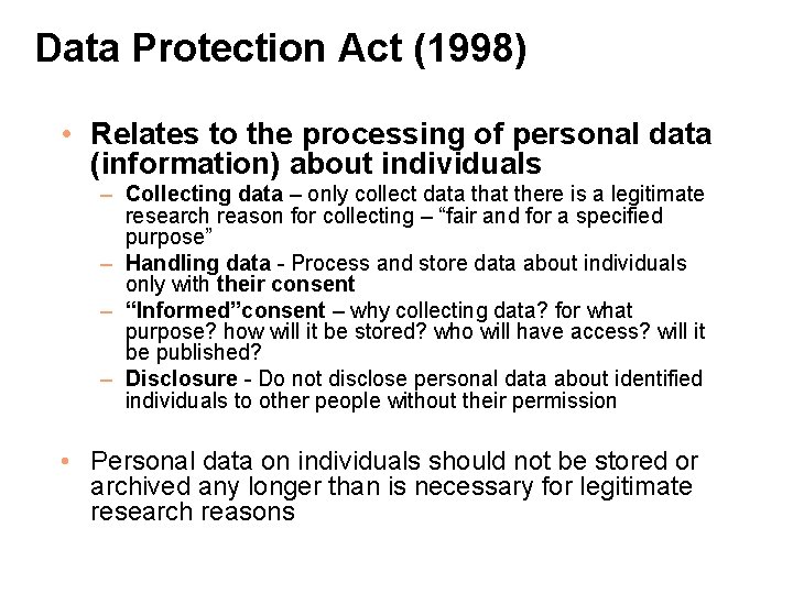 Data Protection Act (1998) • Relates to the processing of personal data (information) about
