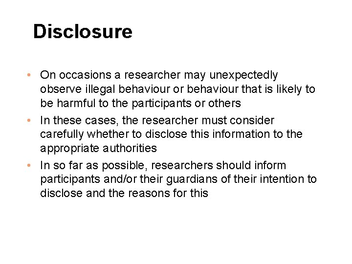 Disclosure • On occasions a researcher may unexpectedly observe illegal behaviour or behaviour that