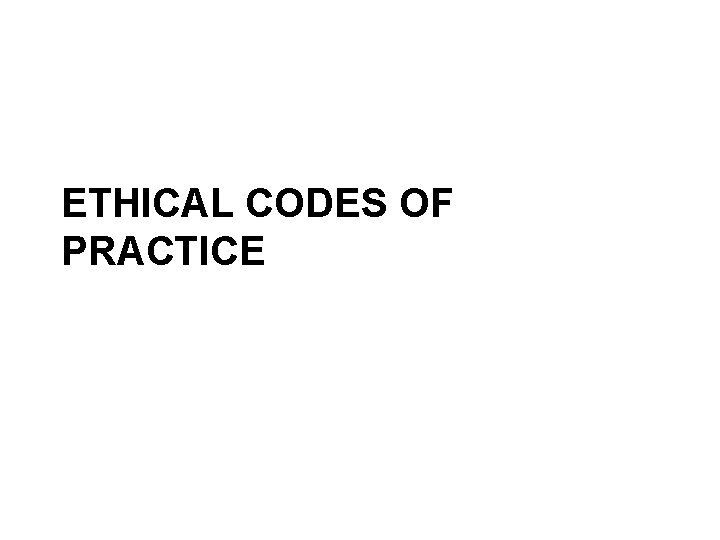 ETHICAL CODES OF PRACTICE 