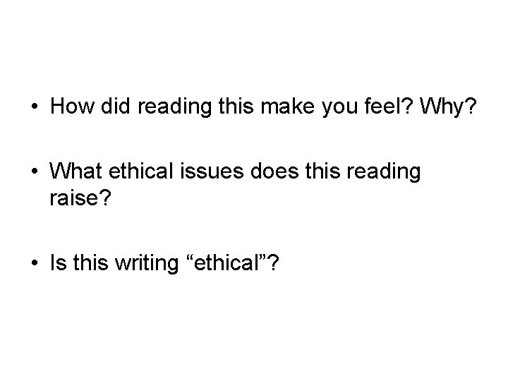  • How did reading this make you feel? Why? • What ethical issues
