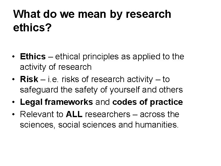 What do we mean by research ethics? • Ethics – ethical principles as applied