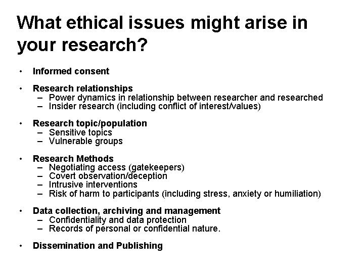What ethical issues might arise in your research? • Informed consent • Research relationships