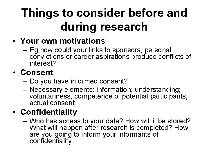 Things to consider before and during research • Your own motivations – Eg how