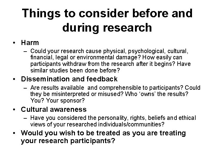 Things to consider before and during research • Harm – Could your research cause