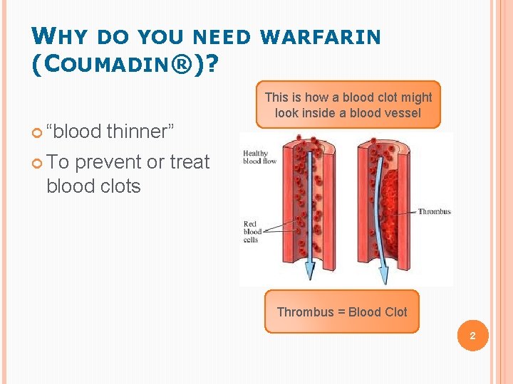 WHY DO YOU NEED WARFARIN (COUMADIN®)? This is how a blood clot might look WHY DO YOU NEED WARFARIN (COUMADIN®)? This is how a blood clot might look