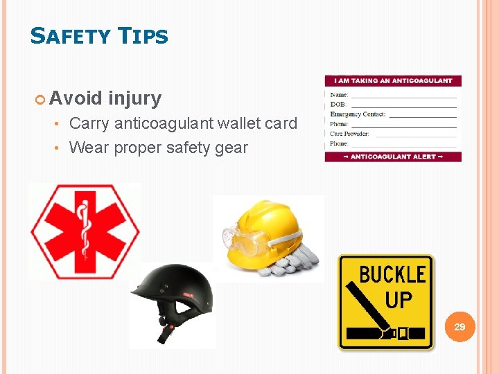 SAFETY TIPS Avoid injury Carry anticoagulant wallet card • Wear proper safety gear • SAFETY TIPS Avoid injury Carry anticoagulant wallet card • Wear proper safety gear •