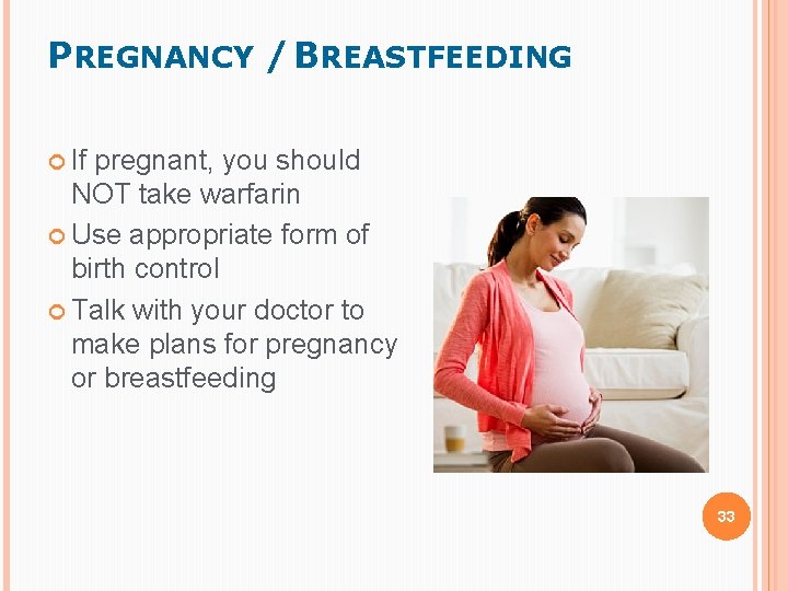PREGNANCY / BREASTFEEDING If pregnant, you should NOT take warfarin Use appropriate form of PREGNANCY / BREASTFEEDING If pregnant, you should NOT take warfarin Use appropriate form of