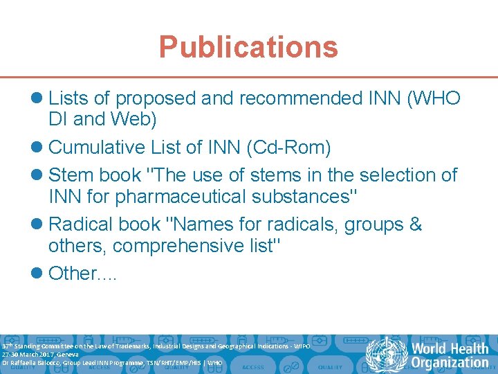 Publications l Lists of proposed and recommended INN (WHO DI and Web) l Cumulative