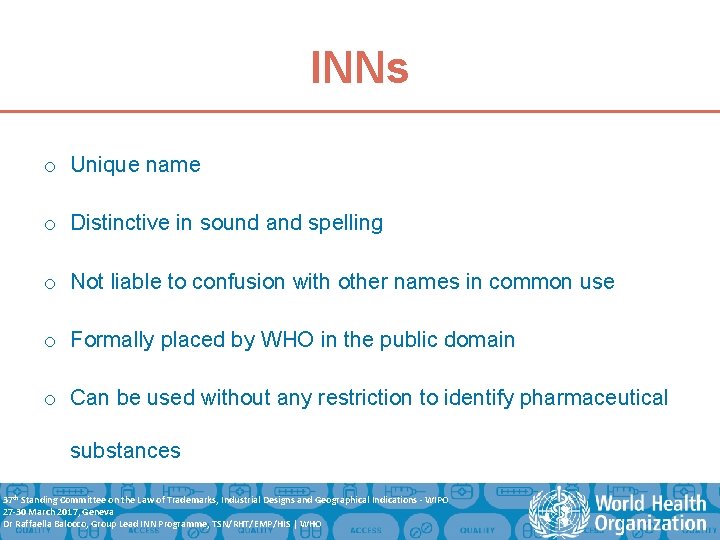 INNs o Unique name o Distinctive in sound and spelling o Not liable to
