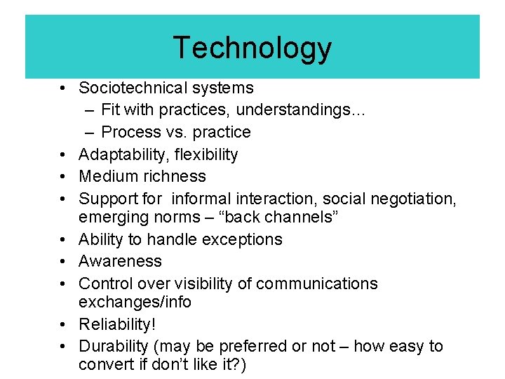 Technology • Sociotechnical systems – Fit with practices, understandings… – Process vs. practice • Technology • Sociotechnical systems – Fit with practices, understandings… – Process vs. practice •