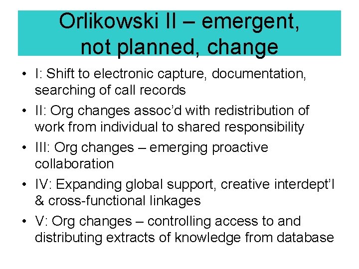 Orlikowski II – emergent, not planned, change • I: Shift to electronic capture, documentation, Orlikowski II – emergent, not planned, change • I: Shift to electronic capture, documentation,