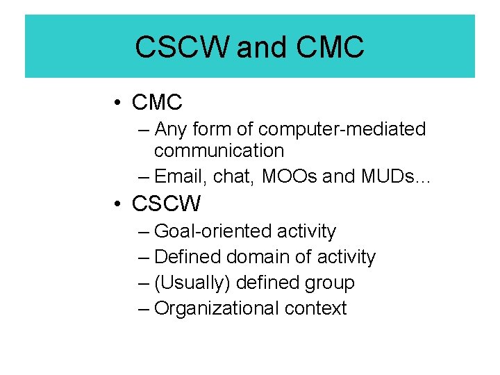 CSCW and CMC • CMC – Any form of computer-mediated communication – Email, chat, CSCW and CMC • CMC – Any form of computer-mediated communication – Email, chat,