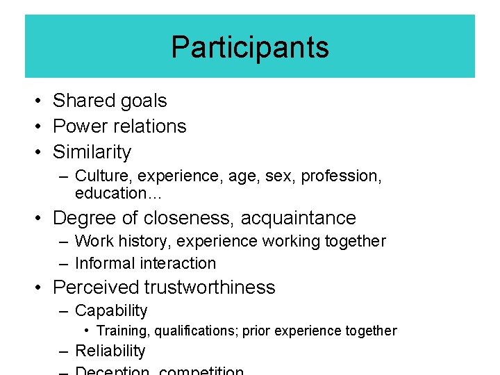 Participants • Shared goals • Power relations • Similarity – Culture, experience, age, sex, Participants • Shared goals • Power relations • Similarity – Culture, experience, age, sex,