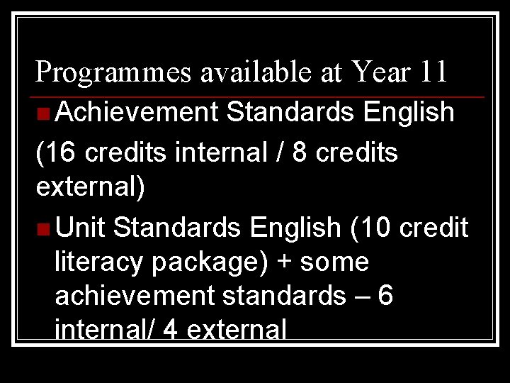 Programmes available at Year 11 n Achievement Standards English (16 credits internal / 8