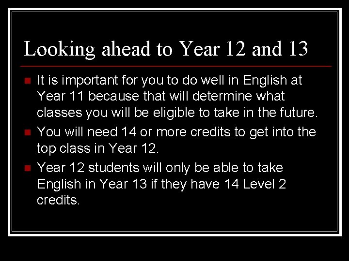 Looking ahead to Year 12 and 13 n n n It is important for