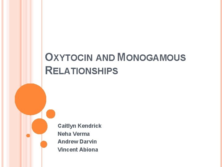 OXYTOCIN AND MONOGAMOUS RELATIONSHIPS Caitlyn Kendrick Neha Verma Andrew Darvin Vincent Abiona 