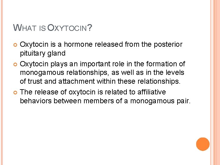 WHAT IS OXYTOCIN? Oxytocin is a hormone released from the posterior pituitary gland Oxytocin