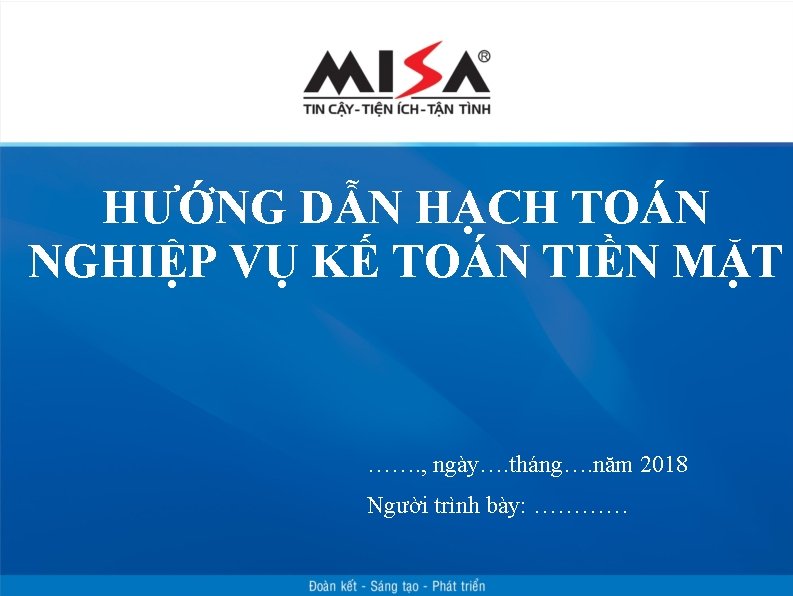 HƯỚNG DẪN HẠCH TOÁN NGHIỆP VỤ KẾ TOÁN TIỀN MẶT ……. , ngày…. tháng….