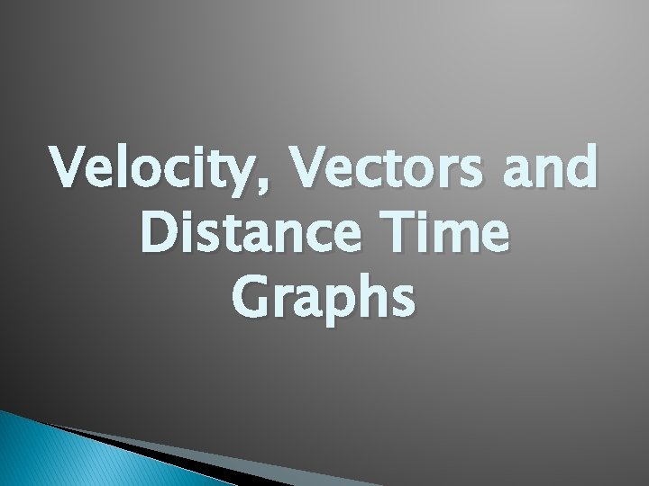 Velocity, Vectors and Distance Time Graphs 