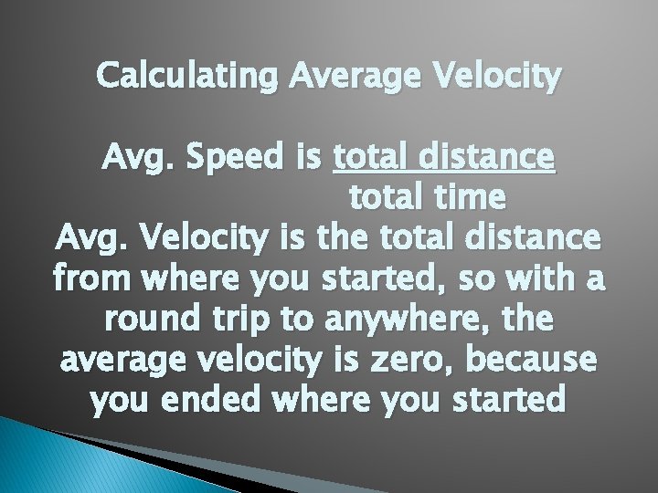 Calculating Average Velocity Avg. Speed is total distance total time Avg. Velocity is the