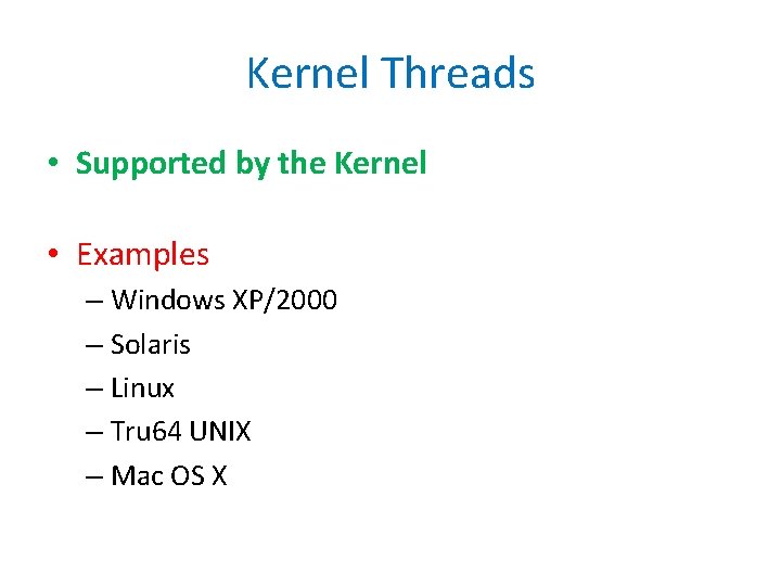 Kernel Threads • Supported by the Kernel • Examples – Windows XP/2000 – Solaris