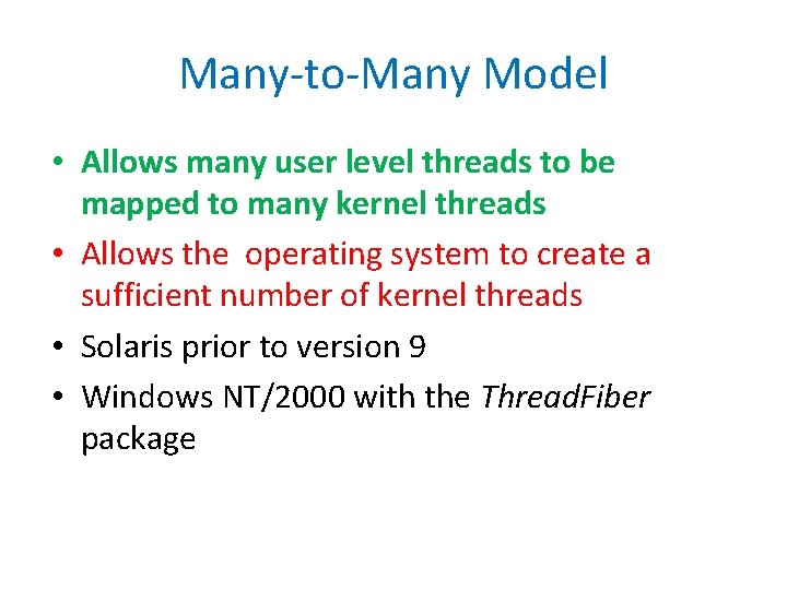Many-to-Many Model • Allows many user level threads to be mapped to many kernel
