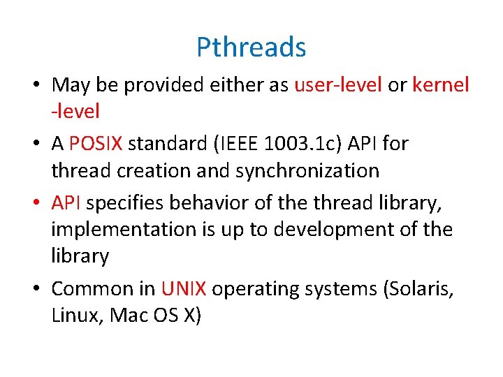 Pthreads • May be provided either as user-level or kernel -level • A POSIX