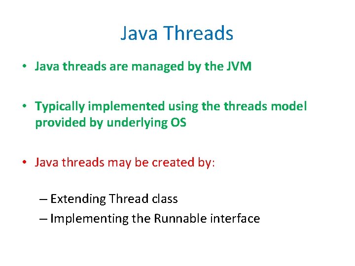 Java Threads • Java threads are managed by the JVM • Typically implemented using