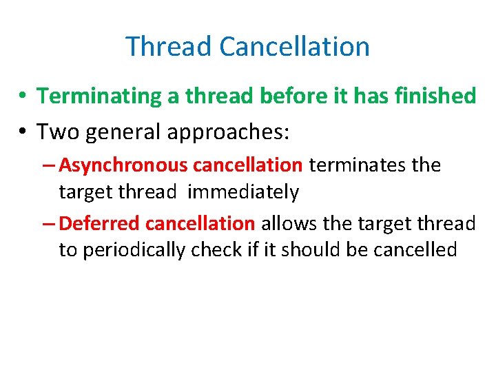 Thread Cancellation • Terminating a thread before it has finished • Two general approaches: