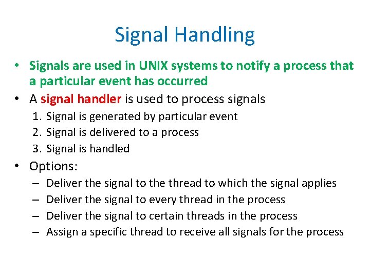 Signal Handling • Signals are used in UNIX systems to notify a process that