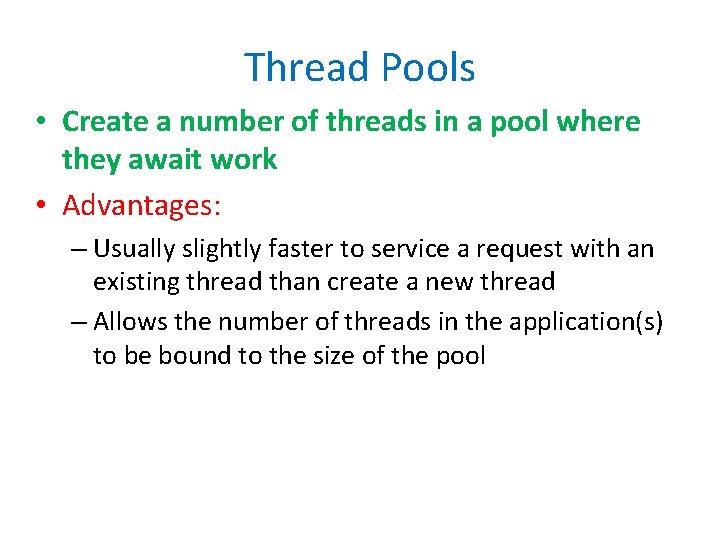 Thread Pools • Create a number of threads in a pool where they await